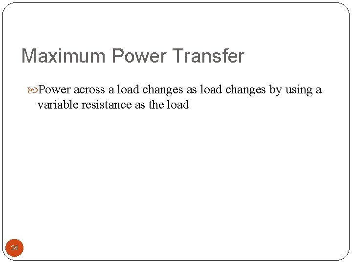 Maximum Power Transfer Power across a load changes as load changes by using a