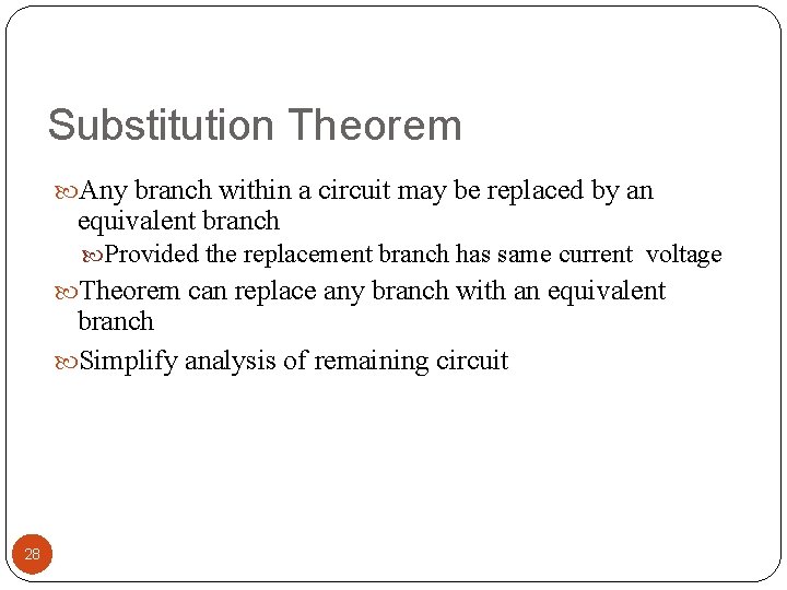 Substitution Theorem Any branch within a circuit may be replaced by an equivalent branch