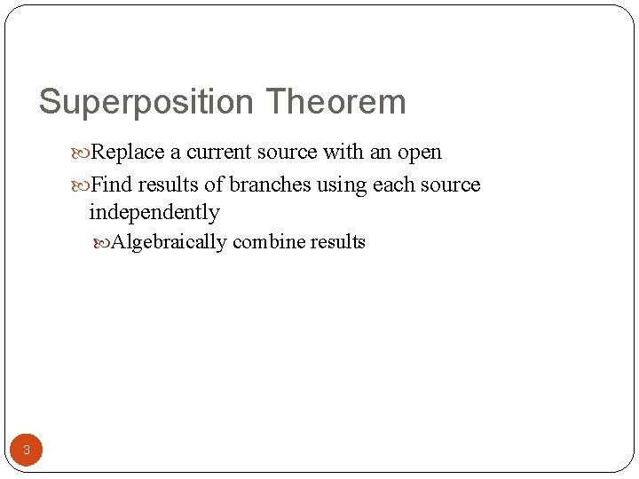Superposition Theorem Replace a current source with an open Find results of branches using