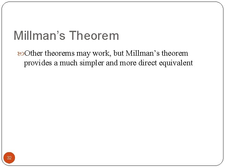 Millman’s Theorem Other theorems may work, but Millman’s theorem provides a much simpler and