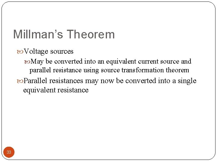 Millman’s Theorem Voltage sources May be converted into an equivalent current source and parallel