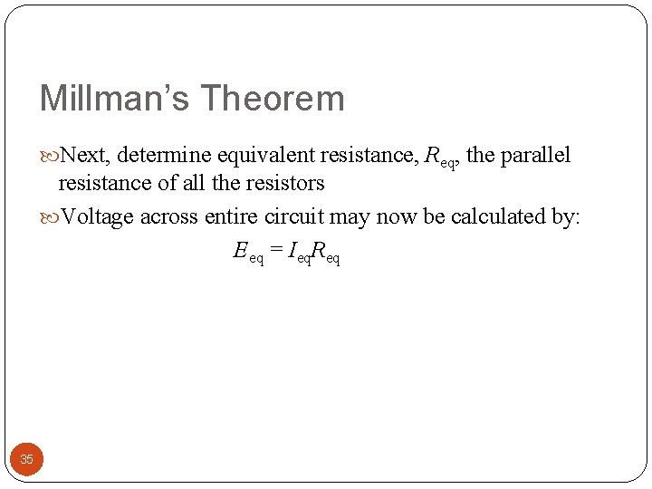 Millman’s Theorem Next, determine equivalent resistance, Req, the parallel resistance of all the resistors