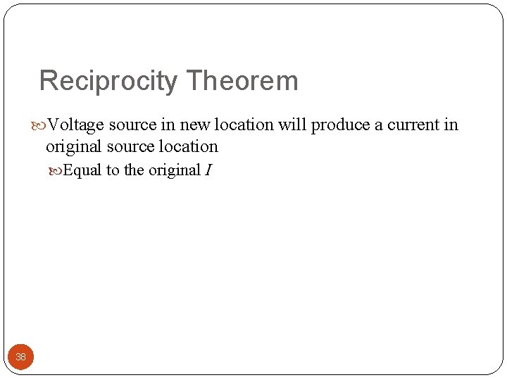 Reciprocity Theorem Voltage source in new location will produce a current in original source