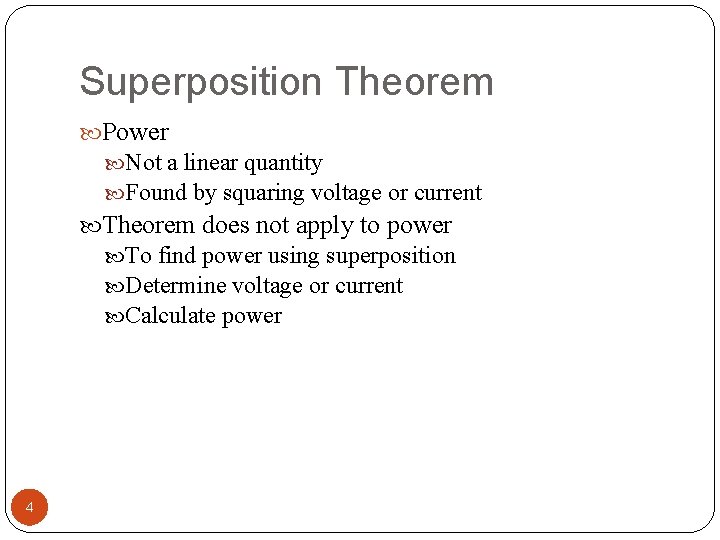 Superposition Theorem Power Not a linear quantity Found by squaring voltage or current Theorem