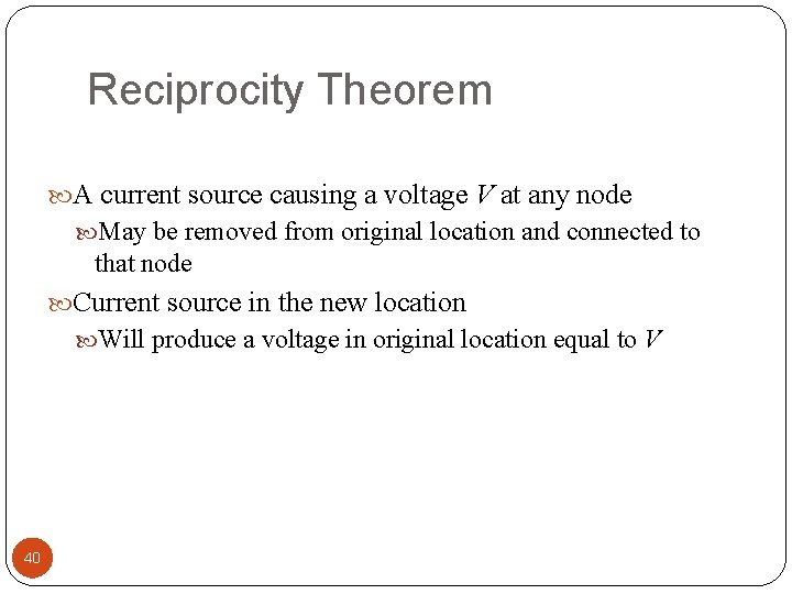 Reciprocity Theorem A current source causing a voltage V at any node May be