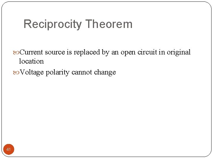 Reciprocity Theorem Current source is replaced by an open circuit in original location Voltage