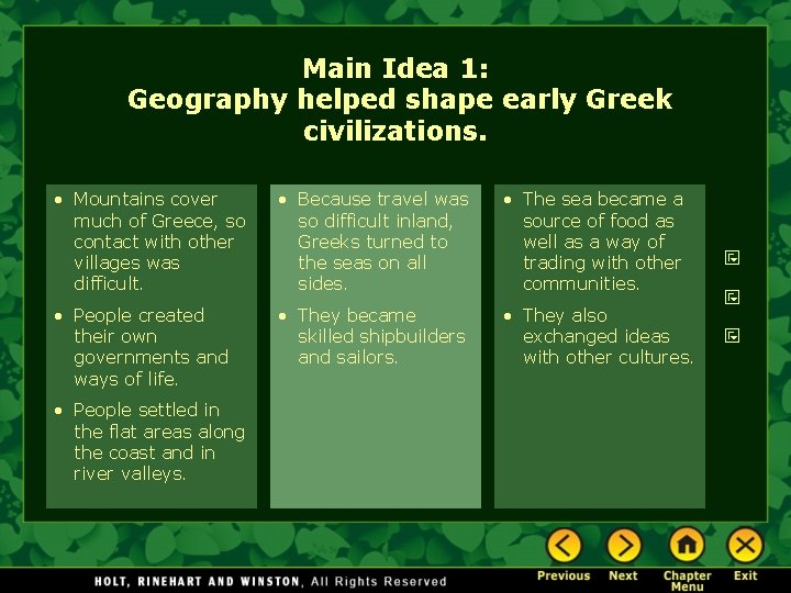 Main Idea 1: Geography helped shape early Greek civilizations. • Mountains cover much of