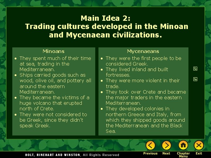 Main Idea 2: Trading cultures developed in the Minoan and Mycenaean civilizations. • •