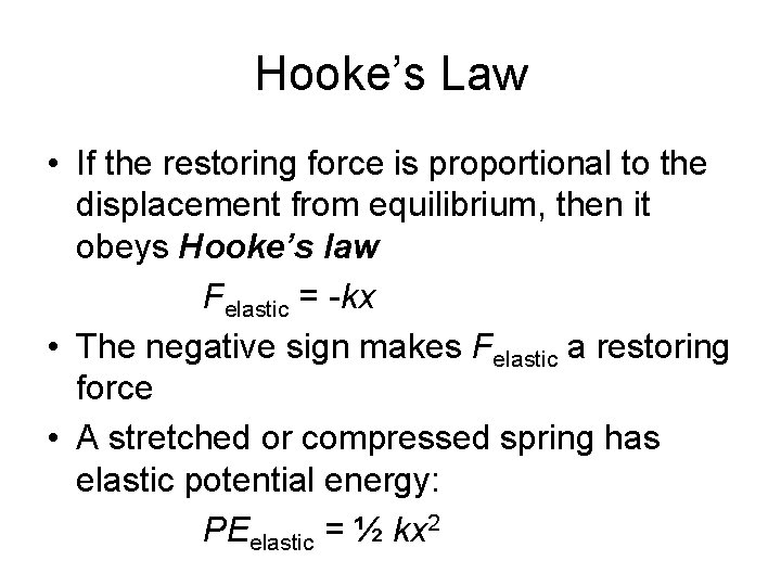 Hooke’s Law • If the restoring force is proportional to the displacement from equilibrium,