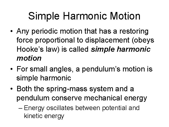 Simple Harmonic Motion • Any periodic motion that has a restoring force proportional to
