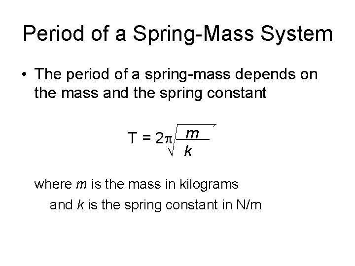 Period of a Spring-Mass System • The period of a spring-mass depends on the