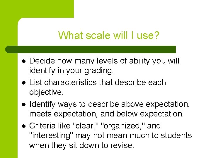 What scale will I use? l l Decide how many levels of ability you