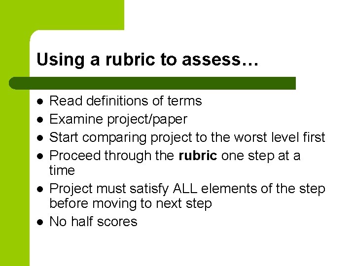 Using a rubric to assess… l l l Read definitions of terms Examine project/paper