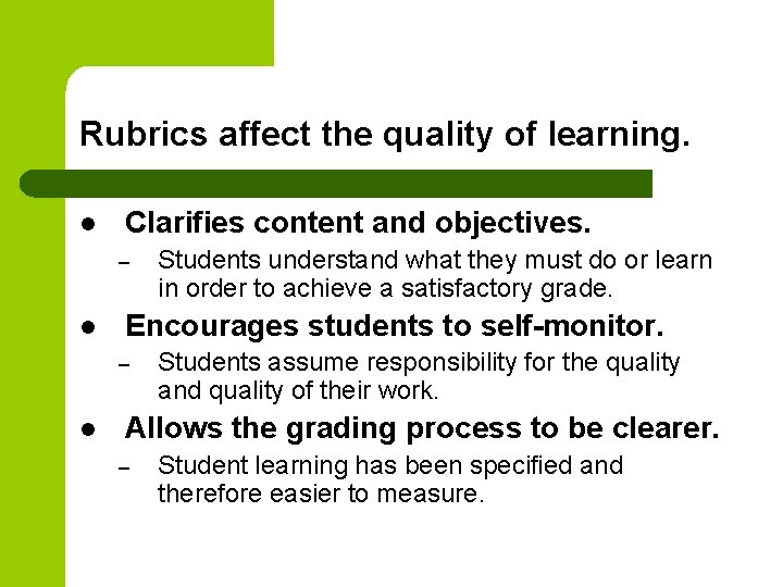Rubrics affect the quality of learning. l Clarifies content and objectives. – l Encourages