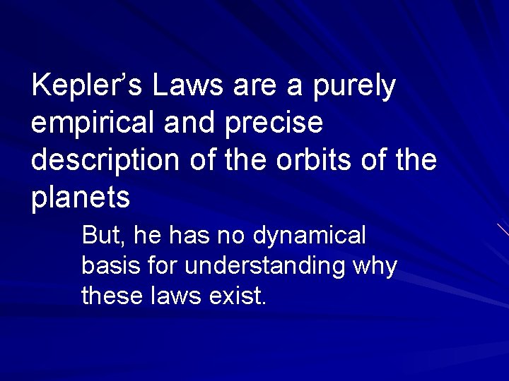 Kepler’s Laws are a purely empirical and precise description of the orbits of the