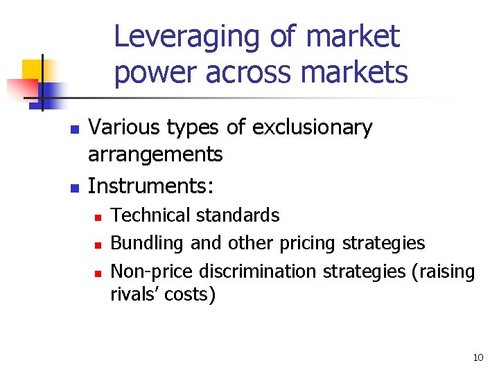 Leveraging of market power across markets n n Various types of exclusionary arrangements Instruments: