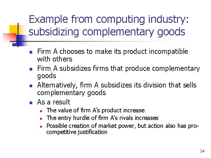 Example from computing industry: subsidizing complementary goods n n Firm A chooses to make