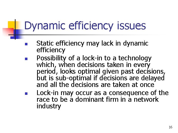 Dynamic efficiency issues n n n Static efficiency may lack in dynamic efficiency Possibility