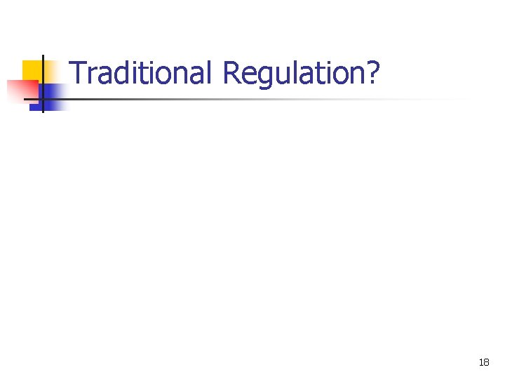 Traditional Regulation? 18 