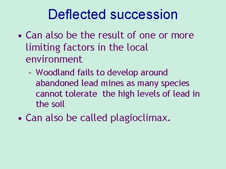 Deflected succession • Can also be the result of one or more limiting factors Deflected succession • Can also be the result of one or more limiting factors