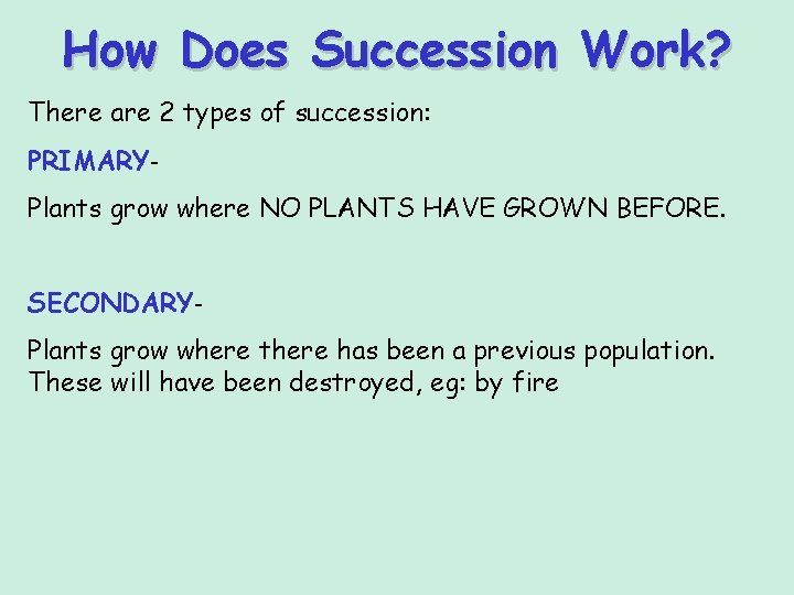 How Does Succession Work? There are 2 types of succession: PRIMARYPlants grow where NO How Does Succession Work? There are 2 types of succession: PRIMARYPlants grow where NO