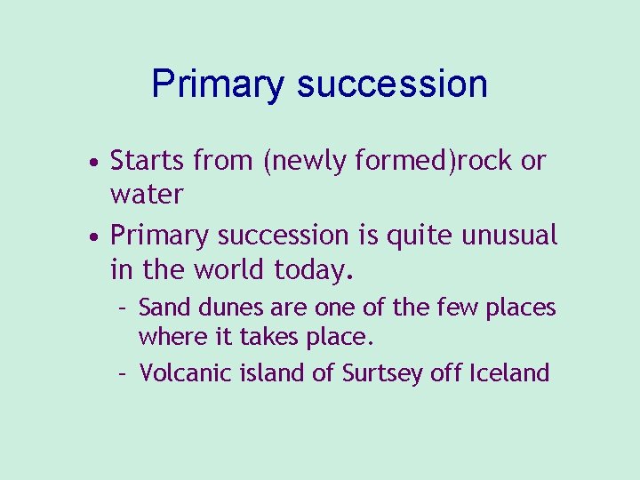 Primary succession • Starts from (newly formed)rock or water • Primary succession is quite Primary succession • Starts from (newly formed)rock or water • Primary succession is quite