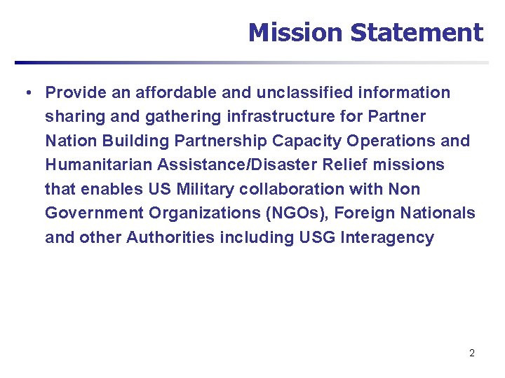 Mission Statement • Provide an affordable and unclassified information sharing and gathering infrastructure for