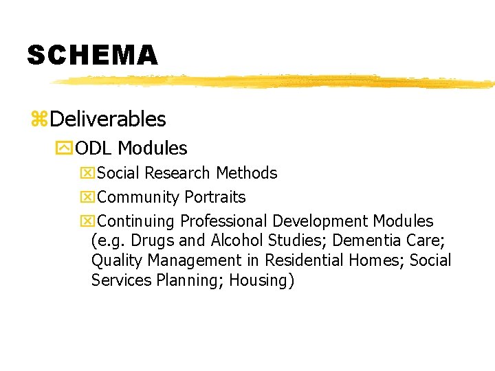 SCHEMA z. Deliverables y. ODL Modules x. Social Research Methods x. Community Portraits x.