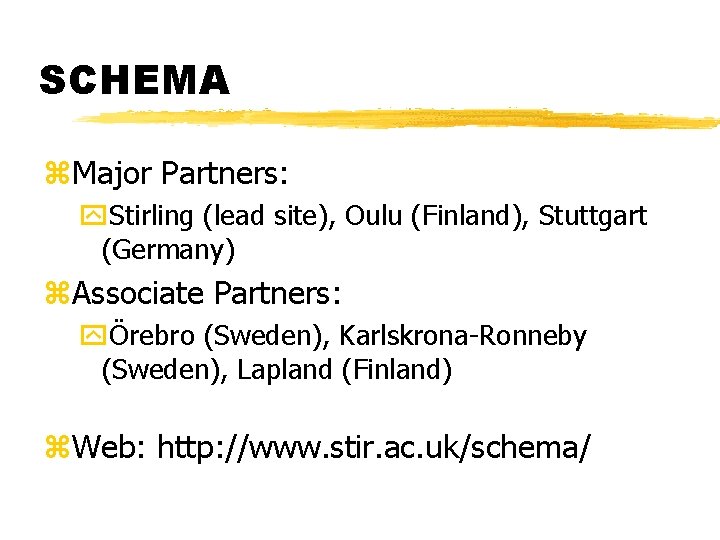 SCHEMA z. Major Partners: y. Stirling (lead site), Oulu (Finland), Stuttgart (Germany) z. Associate