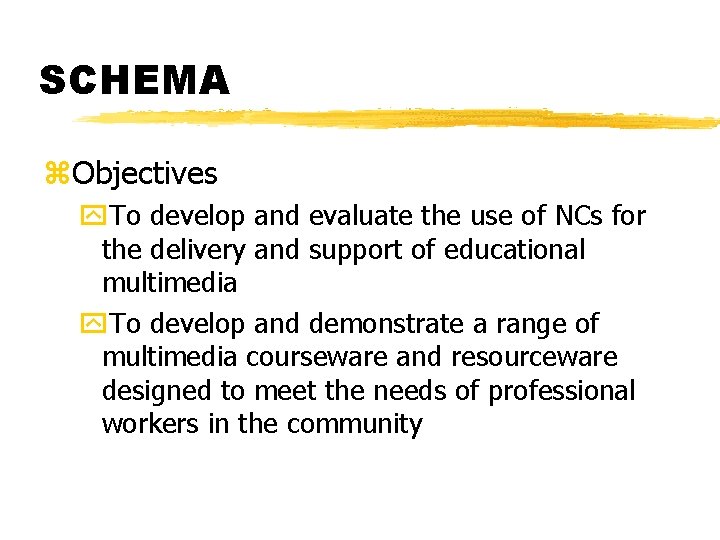 SCHEMA z. Objectives y. To develop and evaluate the use of NCs for the