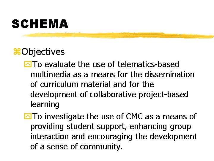 SCHEMA z. Objectives y. To evaluate the use of telematics-based multimedia as a means