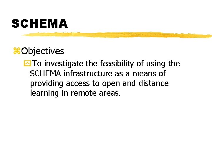 SCHEMA z. Objectives y. To investigate the feasibility of using the SCHEMA infrastructure as