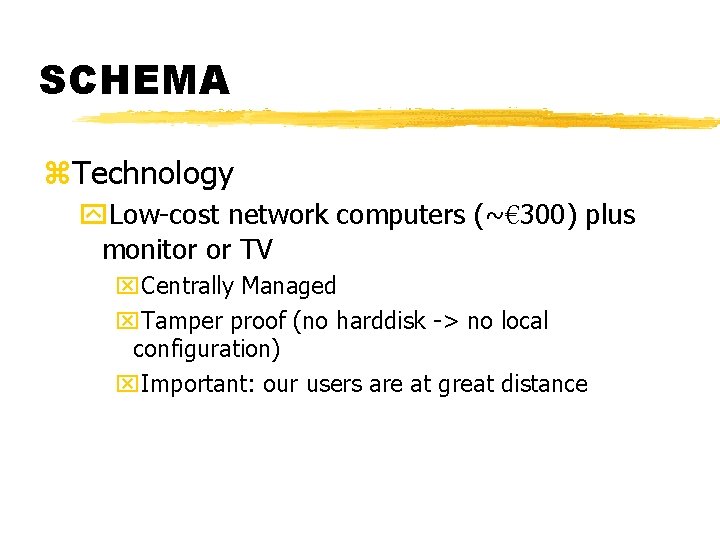 SCHEMA z. Technology y. Low-cost network computers (~€ 300) plus monitor or TV x.