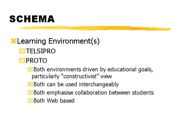 SCHEMA z. Learning Environment(s) y. TELSIPRO y. PROTO x. Both environments driven by educational