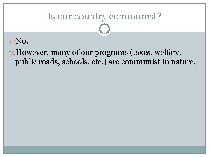 Is our country communist? No. However, many of our programs (taxes, welfare, public roads,