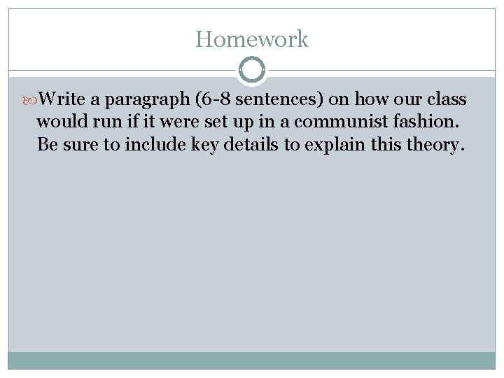 Homework Write a paragraph (6 -8 sentences) on how our class would run if