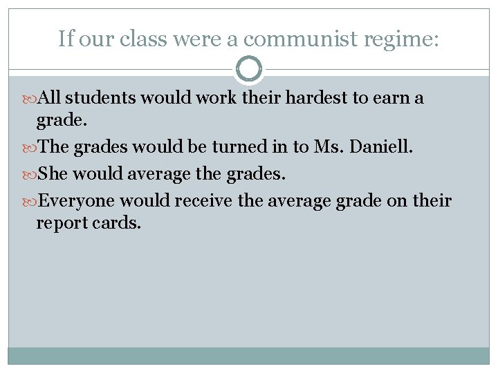 If our class were a communist regime: All students would work their hardest to