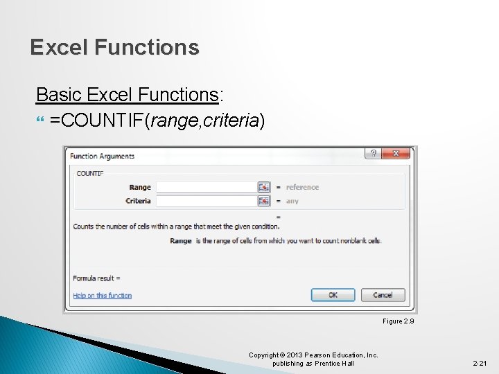 Excel Functions Basic Excel Functions: =COUNTIF(range, criteria) Figure 2. 9 Copyright © 2013 Pearson