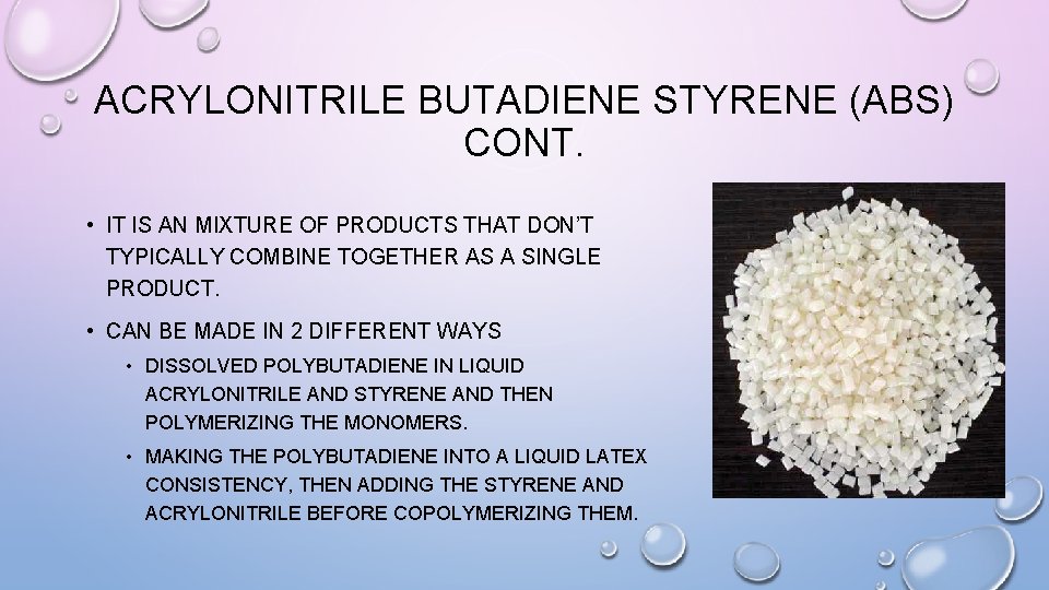 ACRYLONITRILE BUTADIENE STYRENE (ABS) CONT. • IT IS AN MIXTURE OF PRODUCTS THAT DON’T