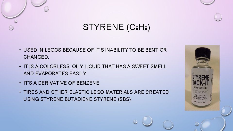 STYRENE (C 8 H 8) • USED IN LEGOS BECAUSE OF IT’S INABILITY TO