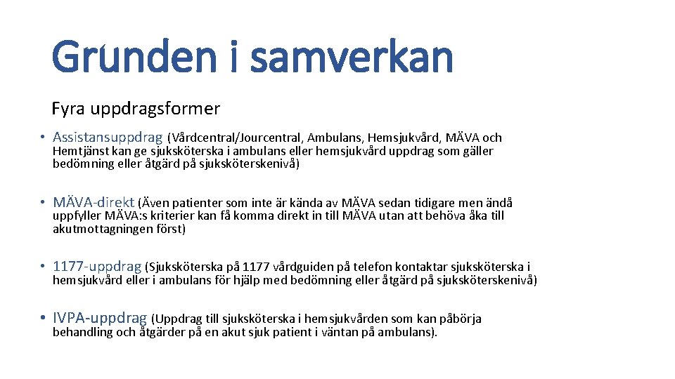 Grunden i samverkan Fyra uppdragsformer • Assistansuppdrag (Vårdcentral/Jourcentral, Ambulans, Hemsjukvård, MÄVA och Hemtjänst kan