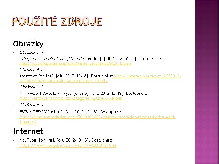 Obrázky Obrázek č. 1 Wikipedie: otevřená encyklopedie [online]. [cit. 2012 -10 -18]. Dostupné z: