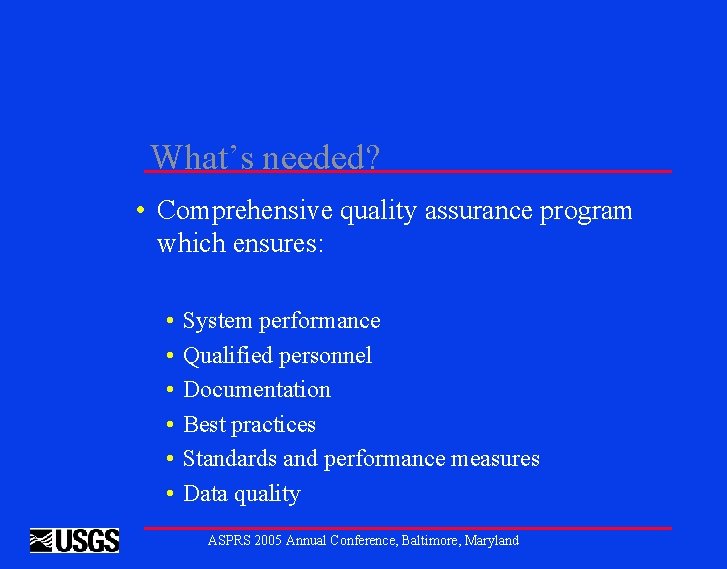 What’s needed? • Comprehensive quality assurance program which ensures: • • • System performance
