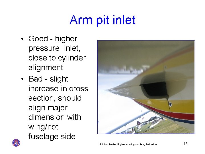 Arm pit inlet • Good - higher pressure inlet, close to cylinder alignment •