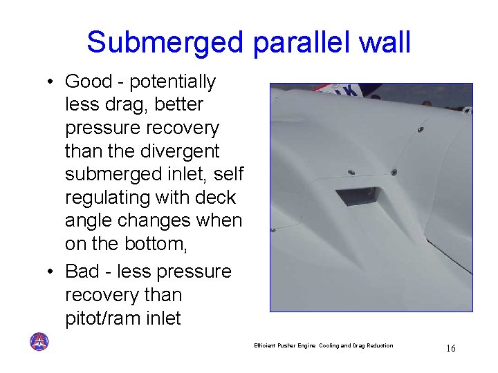 Submerged parallel wall • Good - potentially less drag, better pressure recovery than the