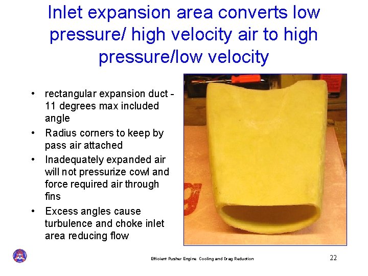 Inlet expansion area converts low pressure/ high velocity air to high pressure/low velocity •