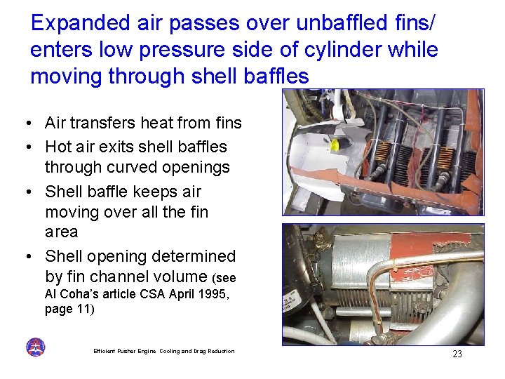 Expanded air passes over unbaffled fins/ enters low pressure side of cylinder while moving