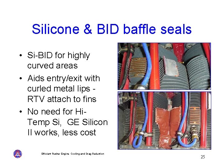 Silicone & BID baffle seals • Si-BID for highly curved areas • Aids entry/exit