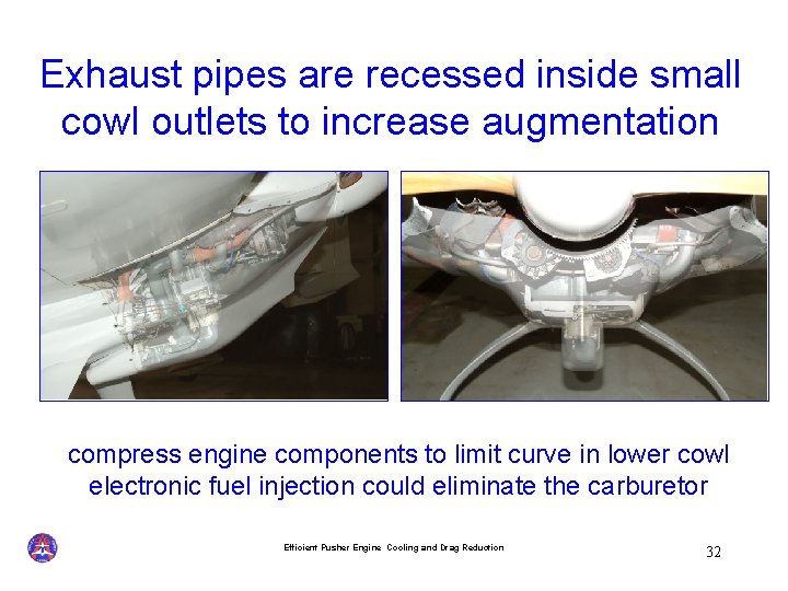 Exhaust pipes are recessed inside small cowl outlets to increase augmentation compress engine components