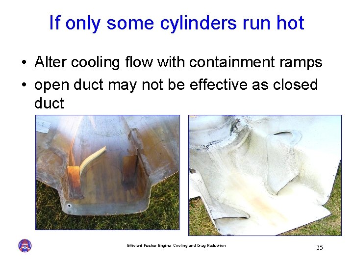 If only some cylinders run hot • Alter cooling flow with containment ramps •